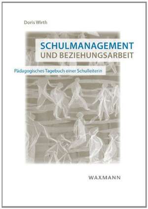 Schulmanagement und Beziehungsarbeit de Doris Wirth