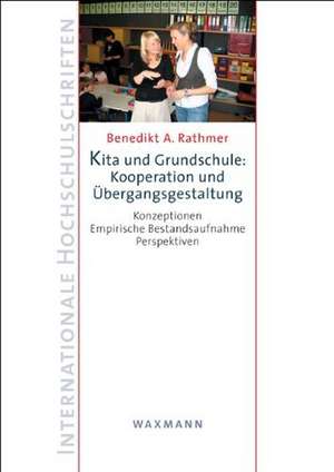 Kita und Grundschule: Kooperation und Übergangsgestaltung de Benedikt A. Rathmer