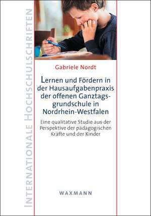 Lernen und Fördern in der Hausaufgabenpraxis der offenen Ganztagsgrundschule in Nordrhein-Westfalen de Gabriele Nordt