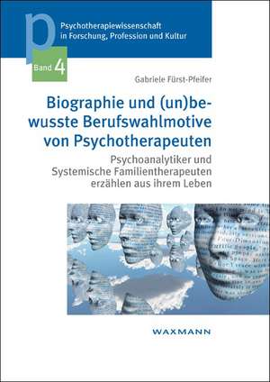 Biographie und (un)bewusste Berufswahlmotive von Psychotherapeuten de Gabriele Fürst-Pfeifer