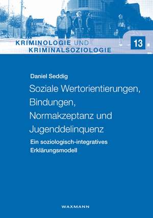 Soziale Wertorientierungen, Bindungen, Normakzeptanz und Jugenddelinquenz de Daniel Seddig