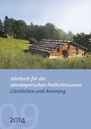 Jahrbuch für die oberbayerischen Freilichtmuseen Glentleiten und Amerang de Monika Kania-Schütz