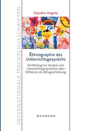 Ethnographie des Unterrichtsgesprächs de Claudia Angele