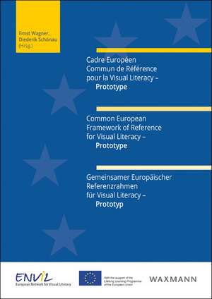 Cadre Européen Commun de Référence pour la Visual Literacy - Prototype. Common European Framework of Reference for Visual Literacy - Prototype. Gemeinsamer Europäischer Referenzrahmen für Visual Literacy - Prototyp de Ernst Wagner