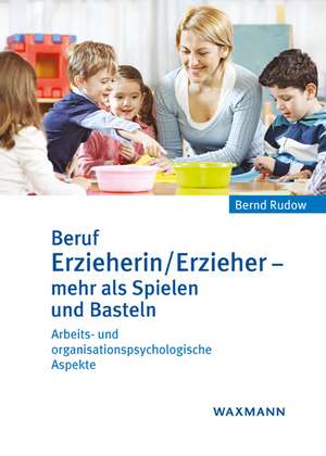 Beruf Erzieherin/Erzieher - mehr als Spielen und Basteln de Bernd Rudow