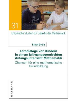 Lerndialoge von Kindern in einem jahrgangsgemischten Anfangsunterricht Mathematik de Birgit Gysin