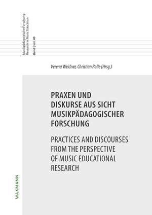 Praxen und Diskurse aus Sicht musikpädagogischer ForschungPractices and Discourses from the Perspective of Music Educational Research de Verena Weidner