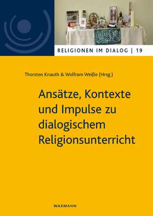 Ansätze, Kontexte und Impulse zu dialogischem Religionsunterricht de Thorsten Knauth