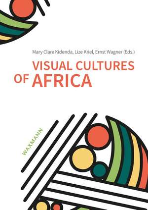 Visual Cultures of Africa de Mary Clare Kidenda