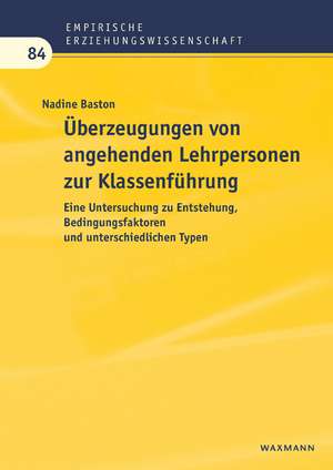 Überzeugungen von angehenden Lehrpersonen zur Klassenführung de Nadine Baston