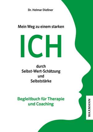 Mein Weg zu einem starken ICH durch Selbst-Wert-Schätzung und Selbststärke de Helmar H. D. Dießner