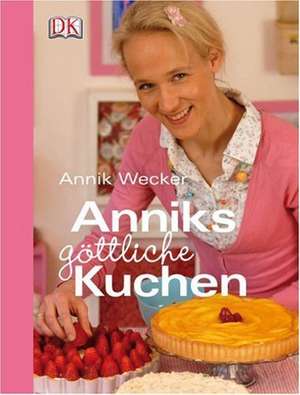 Anniks göttliche Kuchen de Annik Wecker