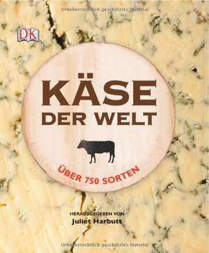 Käse der Welt de Juliet Harbutt