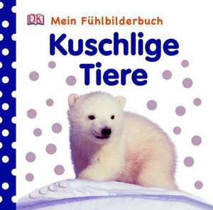 Kuschlige Tiere. Mein Fühlbilderbuch