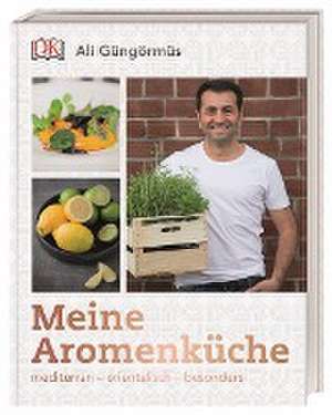 Meine Aromenküche de Ali Güngörmüs