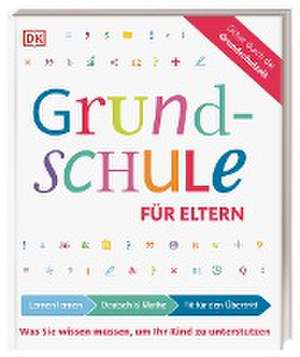 Grundschule für Eltern: Lernen lernen, Deutsch & Mathe, Fit für den Übertritt de Ursula Essigkrug