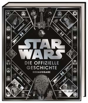 Star Wars(TM) Die offizielle Geschichte Neuausgabe de Kristin Baver