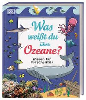 Wissen für Vorschulkids. Was weißt du über Ozeane? de Ben Hubbard