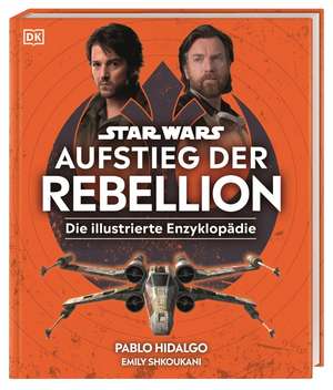 Star Wars(TM) Aufstieg der Rebellion Die illustrierte Enzyklopädie de Pablo Hidalgo