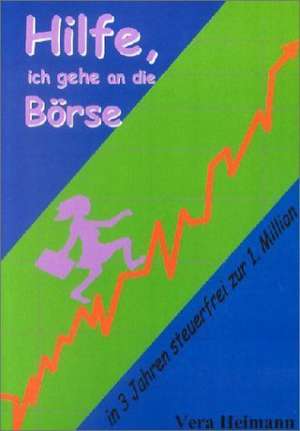 Hilfe, ich gehe an die Börse de Vera Heimann