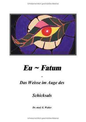 Eufatum - Das weisse im Auge des Schicksals de Gerhard Walter