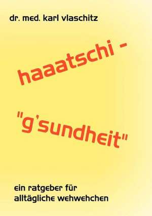 Haaatschi - 'g'sundheit de Karl Vlaschitz