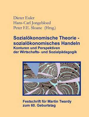 Sozialökonomische Theorie - sozialökonomisches Handeln (Festschrift für Martin Twardy) de Dietrich Euler