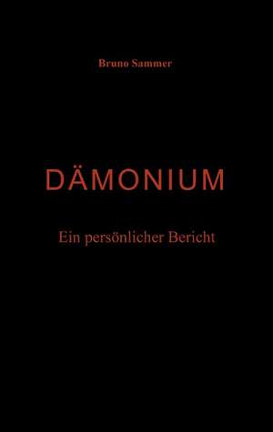 Dämonium - Ein persönlicher Bericht de Bruno Sammer