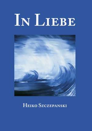 In Liebe de Heiko Szczepanski