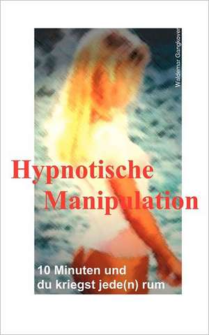 Hypnotische Manipulation de Waldemar Gangkover