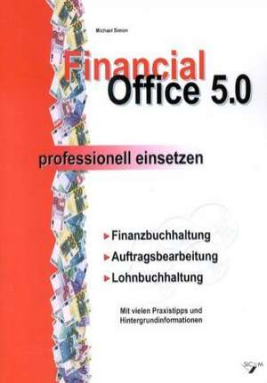 Financial Office 5.0 - professionell einsetzen de Michael Simon