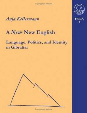 A new New English Language, Politics and Identity in Gibraltar de Anja Kellermann