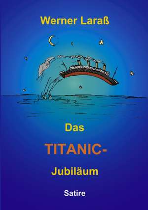 Das Titanic Jubiläum de Werner Laraß