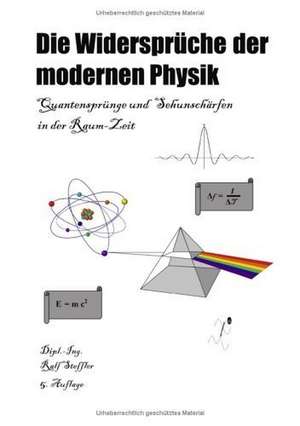 Die Widersprüche der modernen Physik de Ralf Steffler