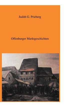 Offenburger Marktgeschichten de Judith G Priesberg