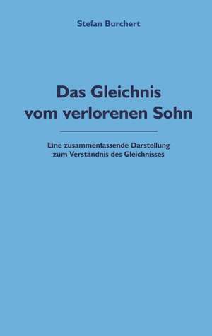 Das Gleichnis vom verlorenen Sohn de Stefan Burchert