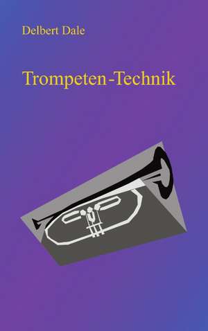 Trompeten Technik de Delbert A. Dale