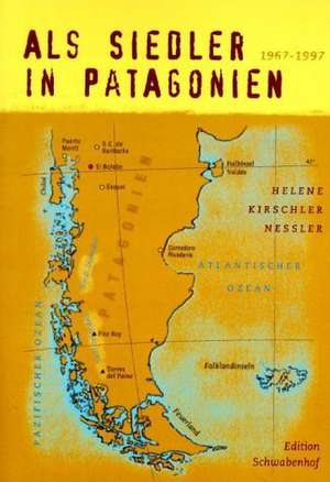 Als Siedler in Patagonien de Helene Kirschler-Nessler