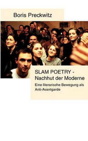 Slam Poetry - Nachhut der Moderne de Boris Preckwitz