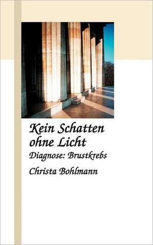 Kein Schatten ohne Licht de Christa Bohlmann