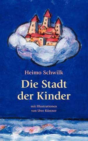 Die Stadt der Kinder de Heimo Schwilk