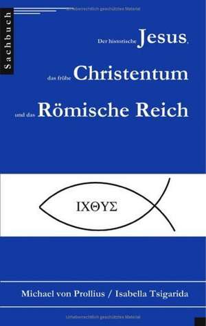 Der historische Jesus, das frühe Christentum und das Römische Reich de Isabella Tsigarida