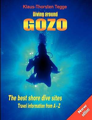 Diving Around Gozo: Malta & Gozo de Klaus-Thorsten Tegge