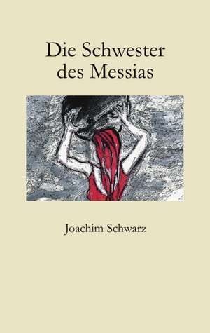 Die Schwester des Messias de Joachim Schwarz