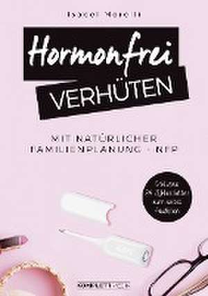 Hormonfrei verhüten de Isabel Morelli