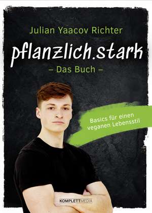 pflanzlich.stark - Das Buch de Julian Yaacov Richter