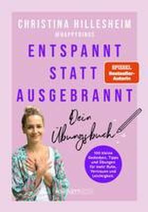 Entspannt statt ausgebrannt - Dein Übungsbuch de Christina Hillesheim