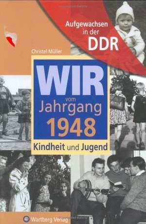 Aufgewachsen in der DDR - Wir vom Jahrgang 1948 - Kindheit und Jugend de Christel Müller