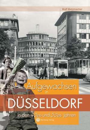 Aufgewachsen in Düsseldorf in den 40er & 50er Jahren de Wulf Metzmacher