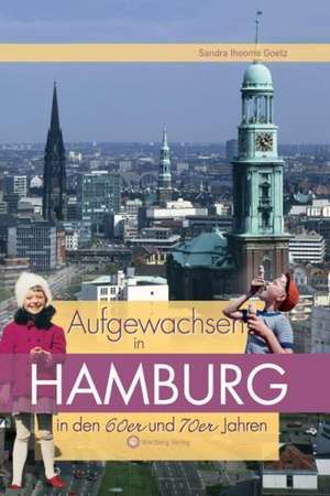 Aufgewachsen in Hamburg in den 60er & 70er Jahren de Sandra Götz